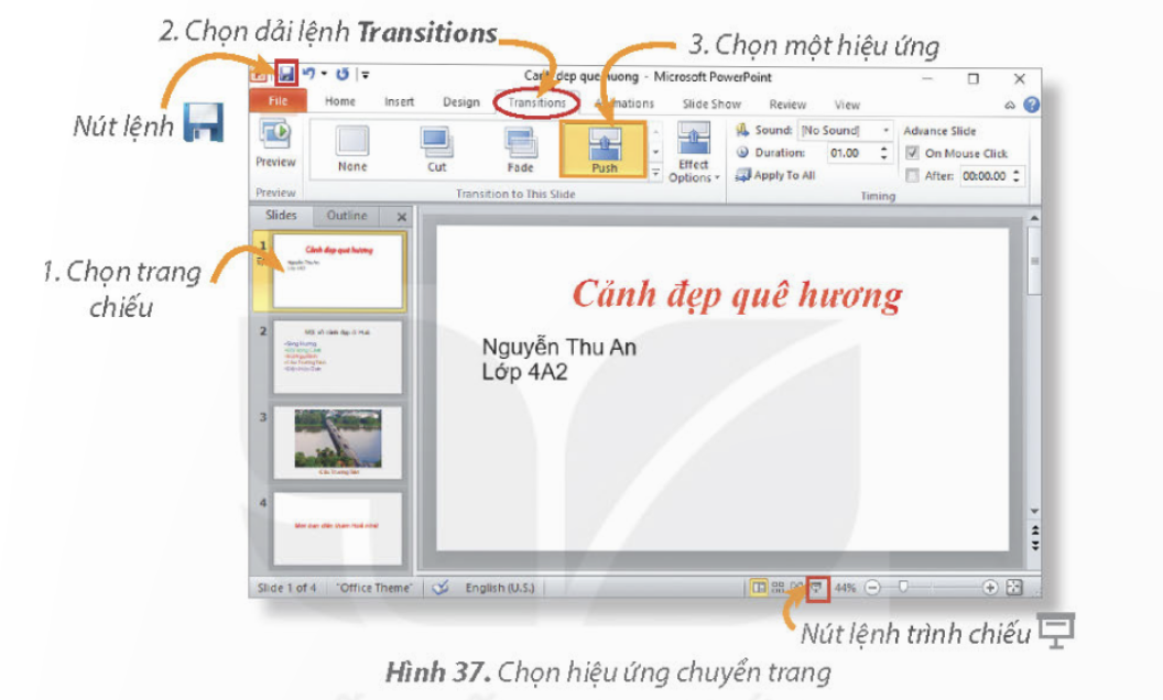 KHỞI ĐỘNGKhi thầy cô giáo trình chiếu bài học, đôi khi em thấy các trang chiếu được xuất hiện một cách ấn tượng và hấp dẫn. Làm thế nào để được như vậy nhỉ?Giải chi tiết:Thầy cô sử dụng hiệu ứng chuyển trang. 1. TẠO HIỆU ỨNG CHUYỂN TRANGEm hãy quan sát thầy cô trình chiếu và nhận xét về cách chuyển tiếp giữa các trang chiếu.Giải chi tiết:Cách chuyển tiếp giữa các trang chiếu hấp dẫn, sinh động. Câu hỏi: Mỗi phát biểu dưới đây đúng hay sai?a) Mỗi trang chiếu có thể có nhiều kiểu hiệu ứng chuyển trang.b) Trong một bài trình chiếu có thể có nhiều hiệu ứng chuyển trang khác nhau.c) Hiệu ứng chuyển trang giúp cho bài thuyết trình sinh động và hấp dẫn hơn.Giải chi tiết:a) Sai.b) Đúng.c) Đúng. 2.  THỰC HÀNH TẠO HIỆU ỨNG CHUYỂN TRANGCâu hỏi: Hãy mở tệp Canh dep que huong đã lưu ở Bai 8 và thêm các hiệu ứng chuyển trang theo những yêu cầu sau và lưu lại tệp trình chiếu.Giải chi tiết:Bước 1: Khởi động phần mềm trình chiếu.Bước 2: Chọn lệnh Open trong bảng chọn File. Cửa sổ Open hiện ra, chọn tệp Canh dep que huong trong thư mục tên của em.Bước 3: Chọn hiệu ứng chuyển trangLưu ý: Một số hiệu ứng sẽ không xuất hiện sẵn trên dải lệnh Transitions, hãy nháy chuột vào nút  để xuất hiện danh sách hiệu ứng và chọn hiệu ứng thích hợp.Thực hiện tương tự để tạo hiệu ứng chuyển trang với các trang chiếu còn lại.Bước 4: Nhấn phím F5 (hoặc nháy chuột vào nút lệnh  ) để trình chiếu và xem các hiệu ứng chuyển trang.Bước 5: Nháy chuột vào nút lệnh  để lưu tệp. LUYỆN TẬPCâu 1: Các nút lệnh của hiệu ứng chuyển trang nằm trên dải lệnh nào?A. Design        B. Animations        C. Home        D. TransitionsGiải chi tiết:D. Transitions Câu 2: Em hãy thực hành các nhiệm vụ sau:a) Tạo bốn trang chiếu theo gợi ý sau để giới thiệu Hồ Hoàn Kiếm:b) Tạo hiệu ứng cho các trang chiếu theo yêu cầu sau:c) Lưu tệp với tên Ho Hoan Kiem vào thư mục tên của em đã tạo ở Bài 5.Giải chi tiết:a) b) c) Nháy chuột vào nút lệnh  để lưu tệp VẬN DỤNG
