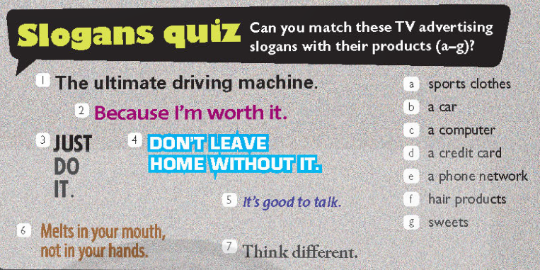 1. SPEAKING Work in pairs. Do the slogans quiz. Then decide which slogan is the best, in your opinion. Say why. (NÓI. Làm việc theo cặp. Làm câu đố về khẩu hiệu. Sau đó, quyết định khẩu hiệu nào là tốt nhất theo ý kiến của bạn. Hãy nói tại sao.)